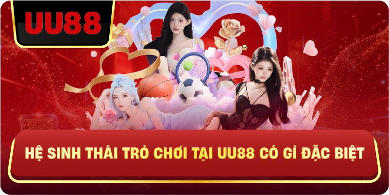 Hệ sinh thái trò chơi tại uu88 có gì đặc biệt