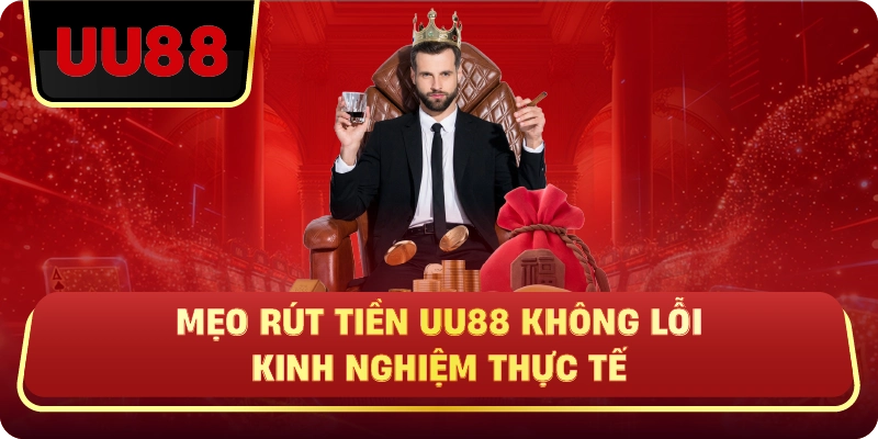 Mẹo Rút Tiền UU88 Không Lỗi – Kinh Nghiệm Thực Tế