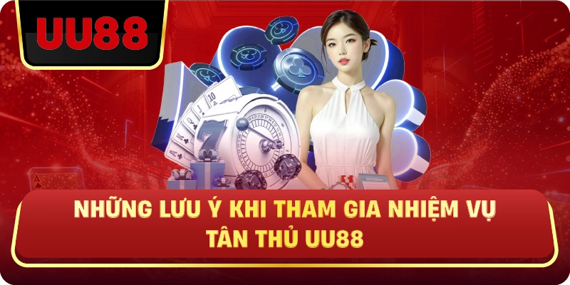 Những Lưu Ý Khi Tham Gia Nhiệm Vụ Tân Thủ UU88