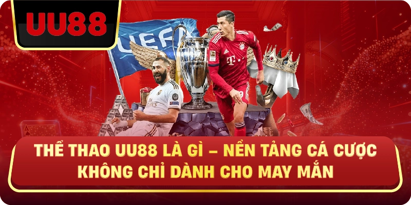 Thể Thao Uu88 Là Gì – Nền Tảng Cá Cược Không Chỉ Dành Cho May Mắn